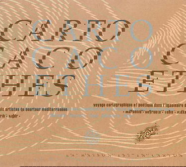 Cartocacoèthes : voyage cartographique et poétique dans l'imaginaire de six artistes du pourtour méditerranéen : Marseille, Beyrouth, Tunis, Alexandrie, Alger