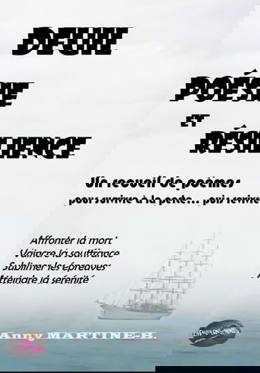 DEUIL, POÉSIE ET RÉSILIENCE - Un recueil de poèmes pour survivre à la perte puis revivre: Affronter la mort, vaincre la souffrance, sublimer les épreuves, atteindre la sérénité
