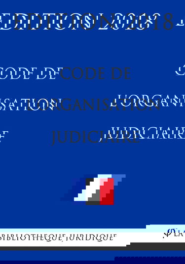 Code de l'organisation judiciaire: Edition 2018