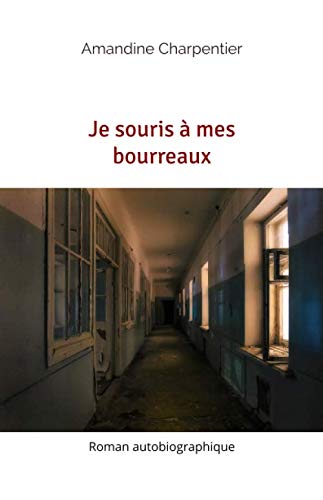 Je souris à mes bourreaux: Roman autobiographique