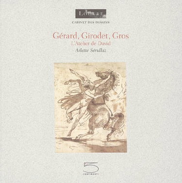 Gérard, Girodet, Gros : l'atelier de David