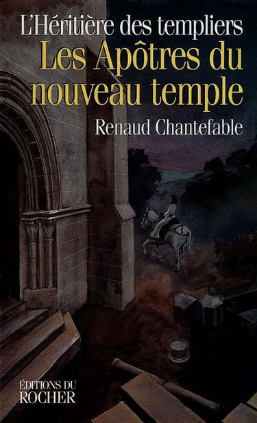 L'héritière des Templiers. Vol. 3. Les apôtres du nouveau temple