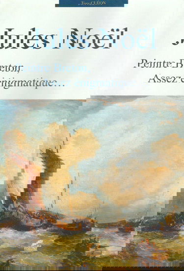 JULES NOËL - PEINTRE BRETON, ASSEZ ÉNIGMATIQUE...