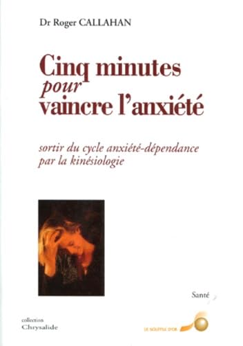 Cinq minutes pour vaincre l'anxiété : sortir du cycle anxiété-dépendance par la kinésiologie