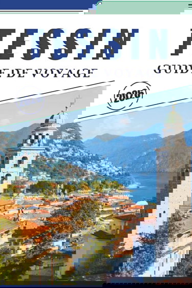 TESSIN GUIDE DE VOYAGE 2026: Explorer les lacs, les montagnes, les joyaux cachés et les hauts lieux culturels de la région italophone de Suisse