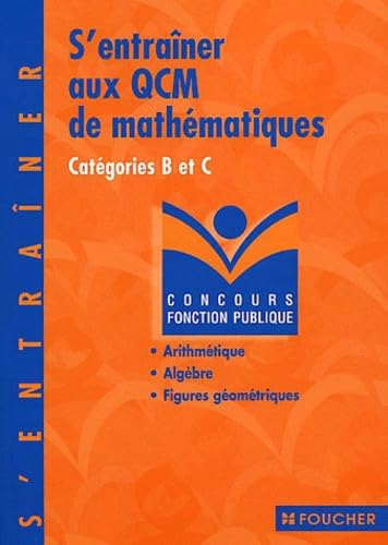 S'entraîner aux QCM de mathématiques : Concours administratifs, catégorie B et C