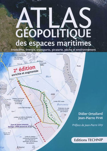 Atlas géopolitique des espaces maritimes : frontières, énergie, transports, piraterie, pêche et environnement : première cartographie exhaustive du plateau continental