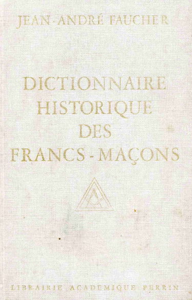 Dictionnaire historique des francs-maçons : du XVIIIe siècle à nos jours