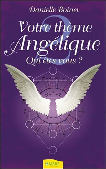 Votre thème angélique. Vol. 2. Qui êtes vous ?
