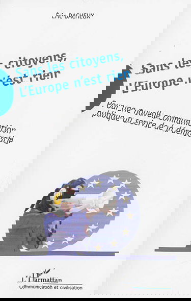 Sans les citoyens, l'Europe n'est rien : pour une nouvelle communication publique au service de la démocratie