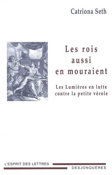 Les rois aussi en mouraient : les Lumières en lutte contre la petite vérole