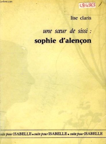 Couverture de UNE SOEUR DE SISSI, SOPHIE D'ALENCON