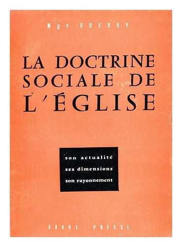 La Doctrine Sociale De L'Eglise : Son Actualite, Ses Dimensions, Son Rayonnement / Emile Guerry