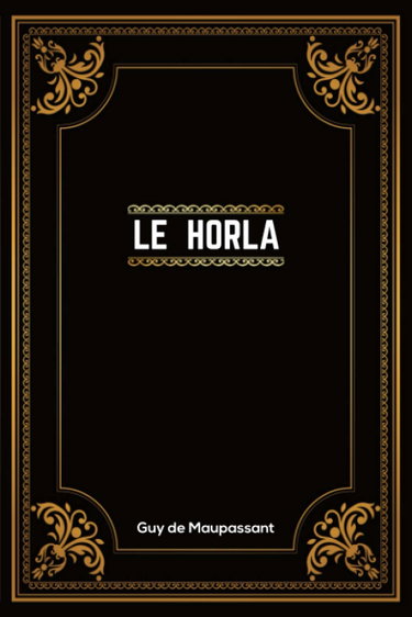Couverture de Le Horla: Guy de Maupassant | + 13 Autres Nouvelles | 190 Pages | Édition Complète et Annotée | 15.24 x 2.29 x 22.86 cm