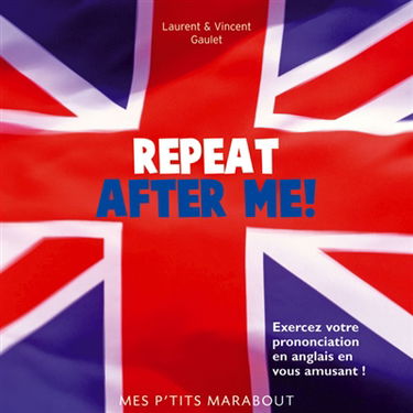 Repeat after me ! : exercez votre prononciation en anglais en vous amusant !