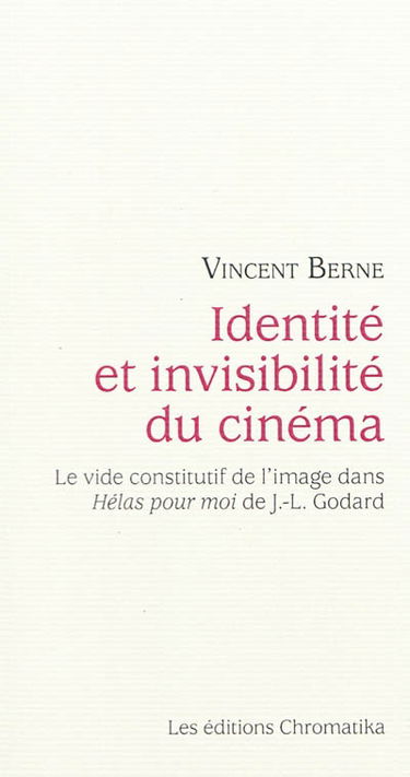 Identité et invisibilité du cinéma : le vide constitutif de l'image dans Hélas pour moi de J.-L. Godard