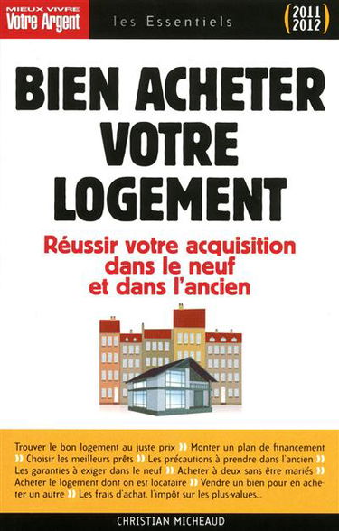 Bien acheter votre logement : réussir votre acquisition dans le neuf et dans l'ancien