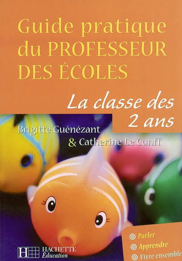 Guide pratique du professeur des écoles, la classe des 2 ans
