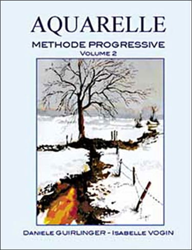 Aquarelle : méthode progressive. Vol. 2. Application des techniques à des sujets plus spécifiques ou plus complexes