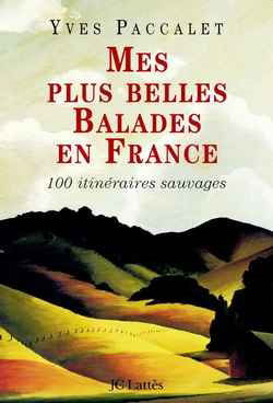 Mes plus belles balades en France : 100 promenades sauvages