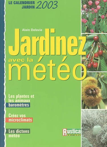 Jardinez avec la météo : connaître et utiliser les microclimats du jardin, le calendrier météo 2003 de votre jardin