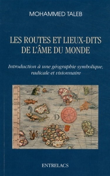 Couverture de Les routes et lieux-dits de l'âme du monde : introduction à une géographie symbolique, radicale et visionnaire