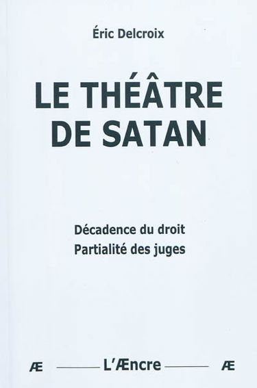 Le théâtre de Satan : décadence du droit, partialité des juges