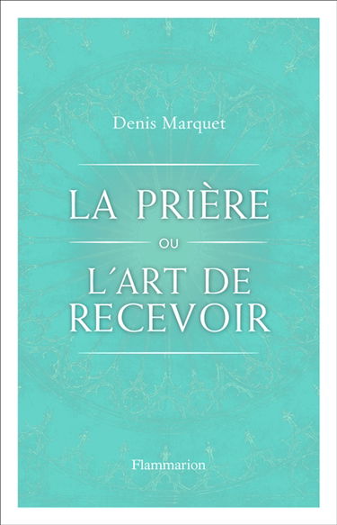 La prière ou l’art de recevoir : s'ouvrir à la grâce par la prière