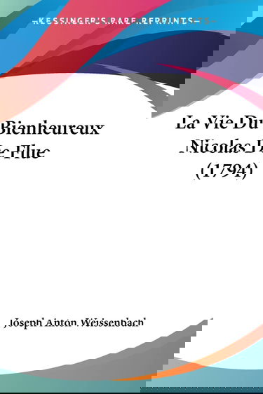 La Vie Du Bienheureux Nicolas De Flue (1794)