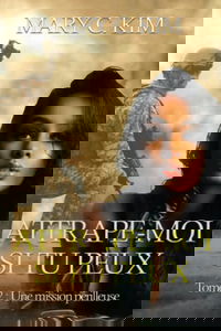 ATTRAPE-MOI SI TU PEUX (Romance militaire) Tome 2: Une mission périlleuse