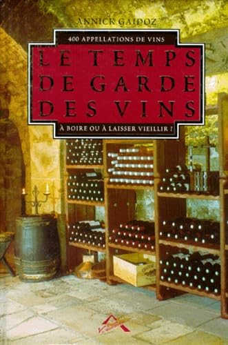 Le temps de garde de vos vins : 400 appellations de vins à boire ou à laisser vieillir ?