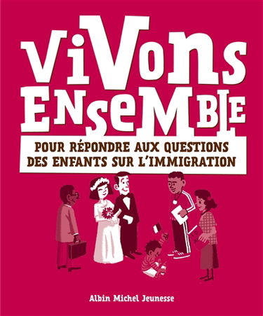 Vivons ensemble : pour répondre aux questions des enfants sur l'immigration