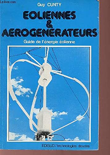 Eoliennes et aérogénérateurs : Guide de l'énergie éolienne