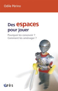 Des espaces pour jouer : pourquoi les concevoir ? comment les aménager ?