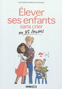 Elever ses enfants sans crier en 35 leçons