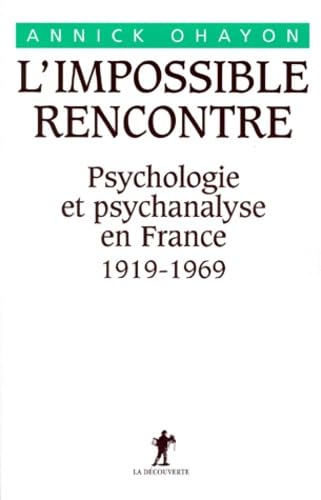 L'impossible rencontre : psychologie et psychanalyse en France 1919-1969