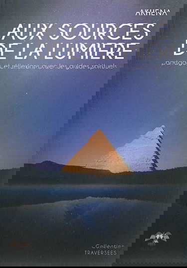 Aux sources de la lumière : partages et réflexions avec les guides spirituels