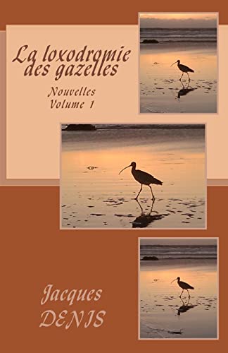 La loxodromie des gazelles: Nouvelles - volume 1