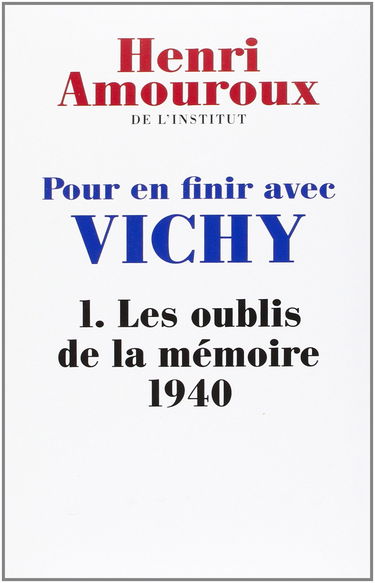 POUR EN FINIR AVEC VICHY. Tome I : Les oublis de la mémoire 1940