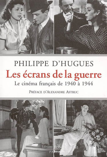 Les écrans de la guerre : le cinéma français de 1940 à 1944