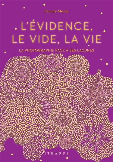 Couverture de L'évidence, le vide, la vie : la photographie face à ses lacunes par Pauline Martin