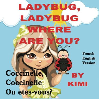 LadyBug, LadyBug Where Are You? - Coccinelle, coccinelle Ou etes-vous?: French Translation with English short story for girls