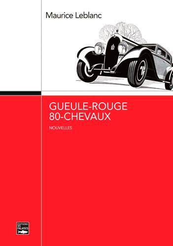 Couverture de Gueule-rouge, 80-chevaux : texte établi à partir de l'édition de 1904 publiée par Ollendorff