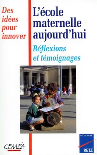 L'école maternelle aujourd'hui : réflexions et témoignages, des idées pour innover