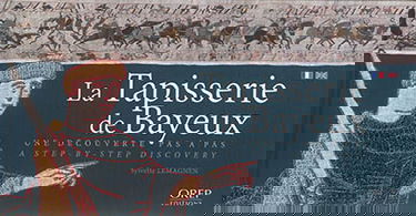 La tapisserie de Bayeux : une découverte pas à pas. La tapisserie de Bayeux : a step-by-step discovery