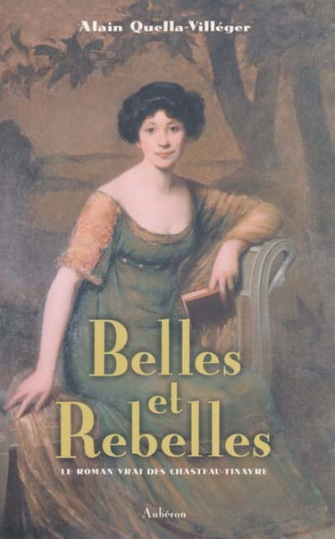 Belles et rebelles : le roman vrai des Chasteau-Tinayre