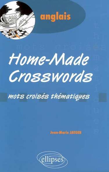 Home-made crosswords : mots croisés thématiques, anglais
