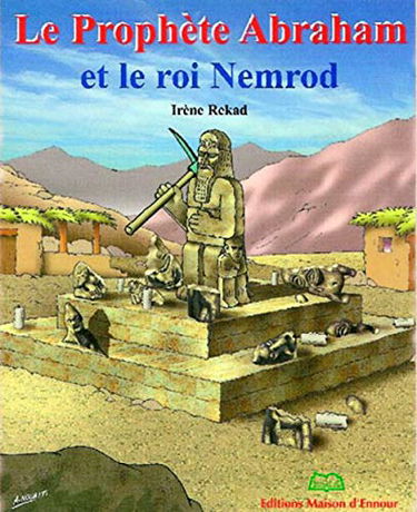 Prophète (le) Abraham et le Roi Nemroud
