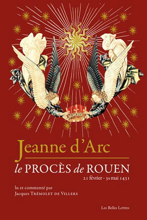 Jeanne d'Arc : le procès de Rouen, 21 février 1431-30 mai 1431