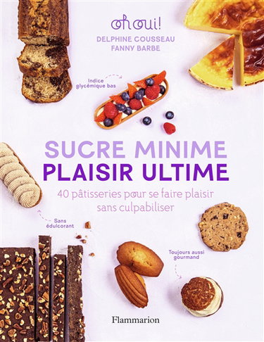 Couverture de Sucre minime, plaisir ultime : 40 pâtisseries pour se faire plaisir sans culpabiliser : oh oui !